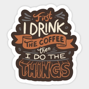 First I Drink The Coffee Sticker